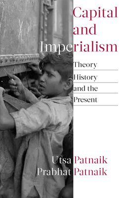 Capital and Imperialism: Theory, History, and the Present by Utsa Patnaik, Prabhat Patnaik