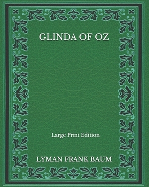 Glinda Of Oz - Large Print Edition by L. Frank Baum