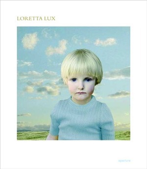 Loretta Lux by Loretta Lux, Francine Prose