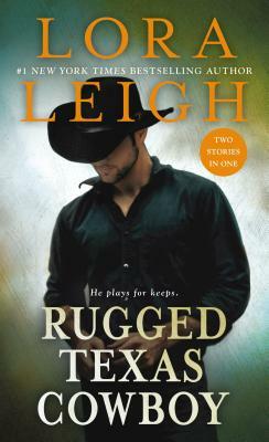 Rugged Texas Cowboy: Two Stories in One: Cowboy and the Captive, Cowboy and the Thief by Lora Leigh