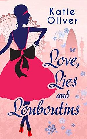 Love, Lies And Louboutins by Katie Oliver, Katie Oliver