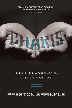 Charis: God's Scandalous Grace for Us by Preston Sprinkle