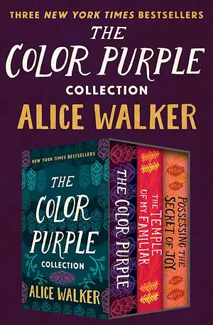 The Color Purple Collection: The Color Purple, The Temple of My Familiar, and Possessing the Secret of Joy by Alice Walker
