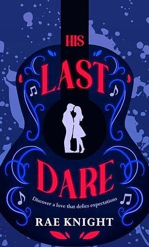 His Last Dare: A small-town, enemies to lovers story by Rae Knight, Rae Knight