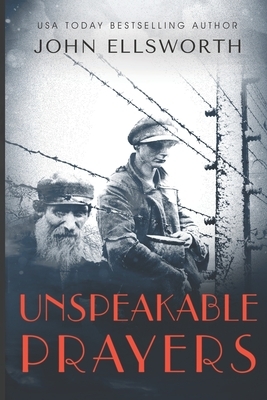 Unspeakable Prayers by John Ellsworth