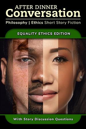 After Dinner Conversation: Equality Ethics Edition by Margery Topper Weinstein, Steven Simoncic, Matthew Wallace