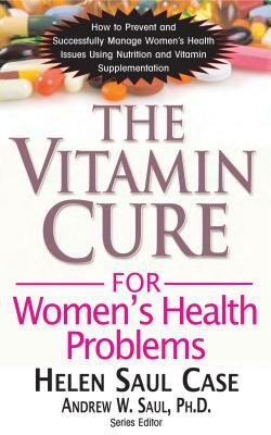 The Vitamin Cure for Women's Health Problems by Helen Saul Case