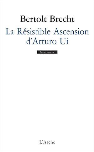 La Résistible ascension d'Arturo Ui by Bertolt Brecht