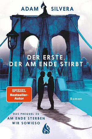 Der Erste, der am Ende stirbt (Todesboten #1): Endlich im Taschenbuch: Adam Silveras BookTok-Phänomen und SPIEGEL-Bestseller +++ Band 1 der "Todesboten"-Trilogie by Adam Silvera