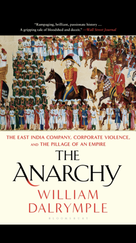 The Anarchy: The East India Company, Corporate Violence, and the Pillage of an Empire by William Dalrymple