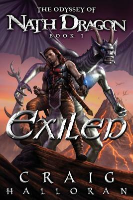 Exiled: The Odyssey of Nath Dragon - Book 1 by Craig Halloran