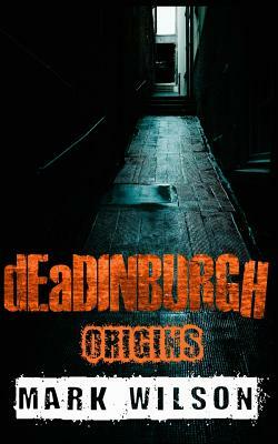 dEaDINBURGH: Origins by Mark Wilson