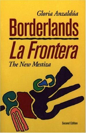 Borderlands/La Frontera: The New Mestiza by Gloria E. Anzaldúa