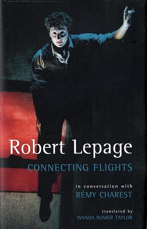 Robert Lepage: Connecting Flights by Robert Lepage