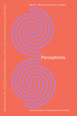 Perceptrons, Reissue of the 1988 Expanded Edition with a new foreword by Léon Bottou by Seymour A. Papert, Marvin Minsky