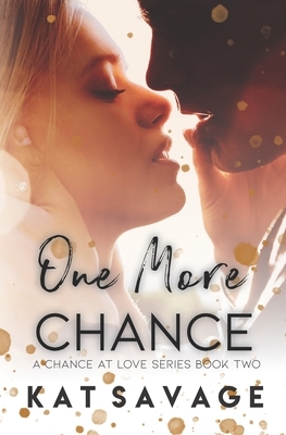 One More Chance: Second Chance Romance by Kat Savage