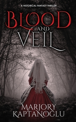 Blood and Veil by Marjory Kaptanoglu