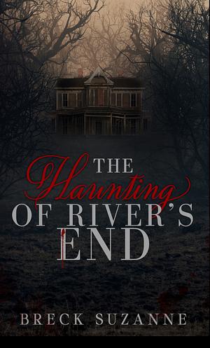 The Haunting of River's End by Breck Suzanne, Breck Suzanne