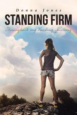 Standing Firm Throughout My Healing Journey by Donna Jones