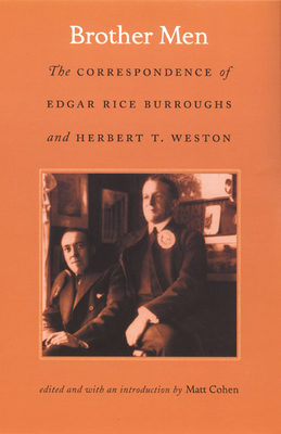 Brother Men: The Correspondence of Edgar Rice Burroughs and Herbert T. Weston by Edgar Rice Burroughs, Herbert T. Weston