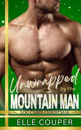 Unwrapped by the Mountain Man by Elle Couper