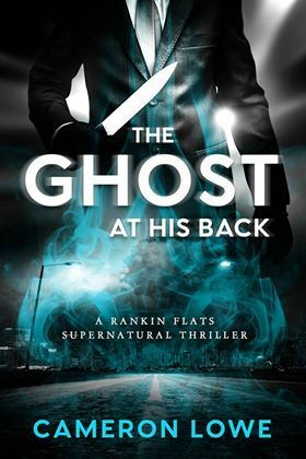 The Ghost at His Back (Rankin Flats Supernatural Thrillers #1) by Cameron Lowe