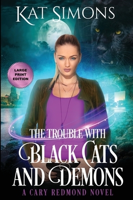 The Trouble with Black Cats and Demons: Large Print Edition by Kat Simons