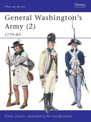 General Washington's Army (2): 1779-83 by Marko Zlatich