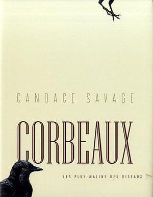 Corbeaux - Les plus malins des oiseaux by Candace Savage, Candace Savage