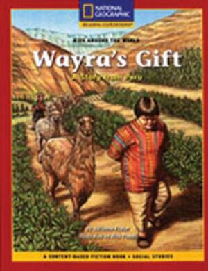 Content-Based Chapter Books Fiction (Social Studies: Kids Around the World): Wayra's Gift: A Story from Peru by Adrienne Frater