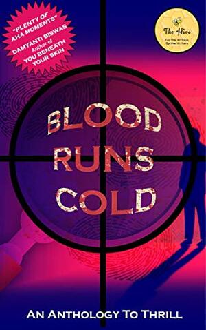 Blood Runs Cold by The_Hive, Tina Sequeira, Ell P, Priya Bajpai, Sreeparna Sen, Kanika G., Varadharajan Ramesh, Anshu Bhojnagarwala, Yatindra Tawde, Sarveswari Sai Krishna, Srivalli Rekha