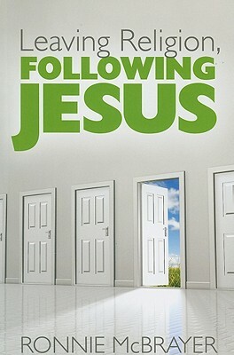 Leaving Religion, Following Jesus by Ronnie McBrayer