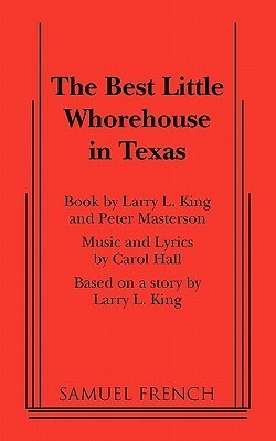 The Best Little Whorehouse in Texas by Peter Masterson, Carol Hall, Larry L. King