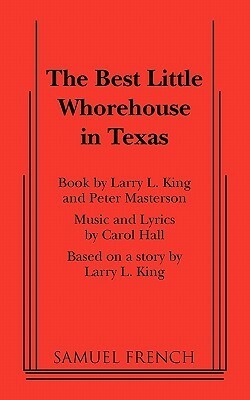 The Best Little Whorehouse in Texas by Larry L. King, Peter Masterson, Carol Hall