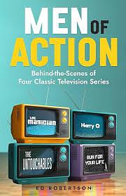 Men of Action: Behind-the-Scenes of Four Classic TV Series by Ed Robertson