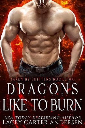 Dragons Like To Burn by Lacey Carter Andersen, Lacey Carter Andersen