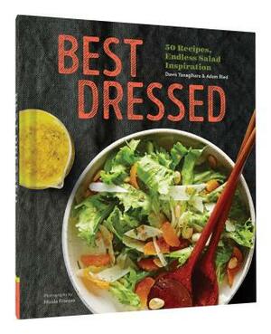 Best Dressed: 50 Recipes, Endless Salad Inspiration by Adam Ried, Dawn Yanagihara