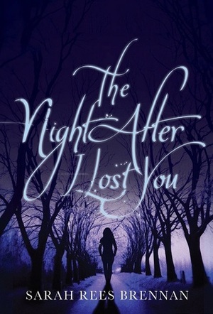 The Night After I Lost You by Sarah Rees Brennan
