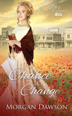 A Chance to Change by Morgan Dawson