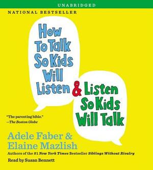 How to Talk So Kids Will Listen & Listen So Kids Will Talk by Adele Faber, Elaine Mazlish