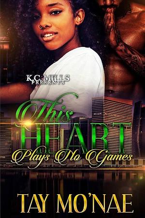 The Heart Plays No Games by Tay Mo'nae