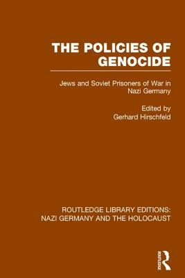 The Policies of Genocide (Rle Nazi Germany & Holocaust): Jews and Soviet Prisoners of War in Nazi Germany by 