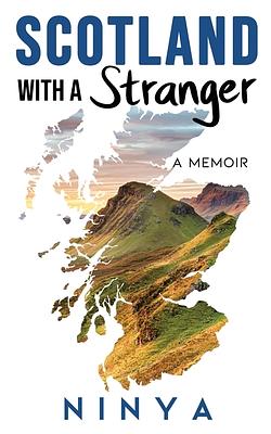 Scotland with a Stranger: A Memoir by Ninya