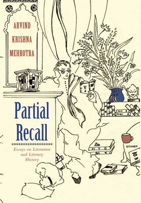 Partial Recall: Essays on Literature and Literary History by Arvind Krishna Mehrotra