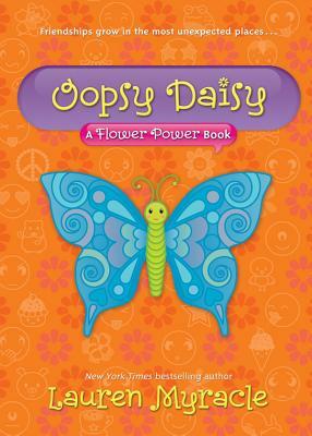 Oopsy Daisy (a Flower Power Book #3) by Lauren Myracle