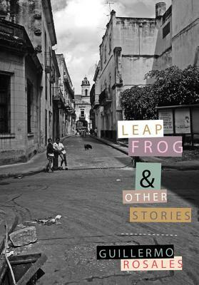 Leapfrog and Other Stories by Guillermo Rosales
