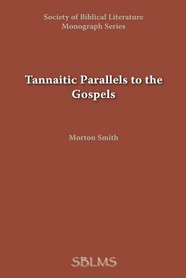 Tannaitic Parallels to the Gospels by Morton Smith