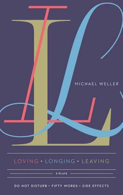 Loving Longing Leaving: Three Plays by Michael Weller