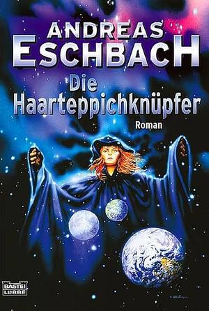 Die Haarteppichknüpfer by Andreas Eschbach