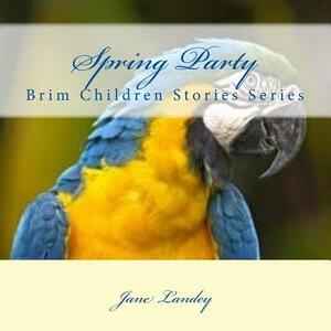 Spring Party: Brim Children Stories Series by Jane Landey